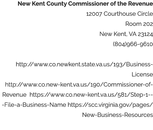 New Kent County Commissioner of the Revenue 12007 Courthouse Circle Room 202 New Kent, VA 23124 (804)966-9610  http:    