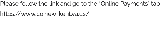 Please follow the link and go to the  Online Payments  tab https:  www co new-kent va us  